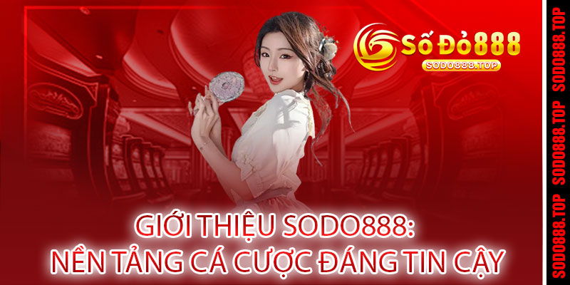 Giới Thiệu Sodo888 – Đẳng Cấp Giải Trí, Thắng Lợi Vượt Bậc 1 Giới Thiệu Sodo888: Nền Tảng Cá Cược Đáng Tin Cậy