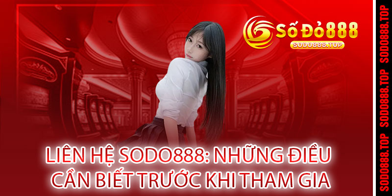 Liên Hệ Sodo888 - Hỗ trợ 24/7, giải đáp mọi thắc mắc nhanh chóng và tận tâm 2 Liên Hệ Sodo888: Những Điều Cần Biết Trước Khi Tham Gia