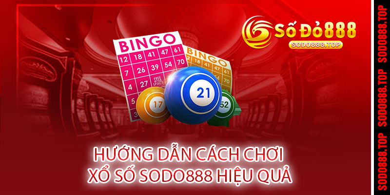 XỔ SỐ SODO888 - MUA VUI CŨNG TRÚNG, ĐỀ VỀ LÀ MỞ TIỆC 3 Hướng dẫn cách chơi XỔ SỐ SODO888 hiệu quả