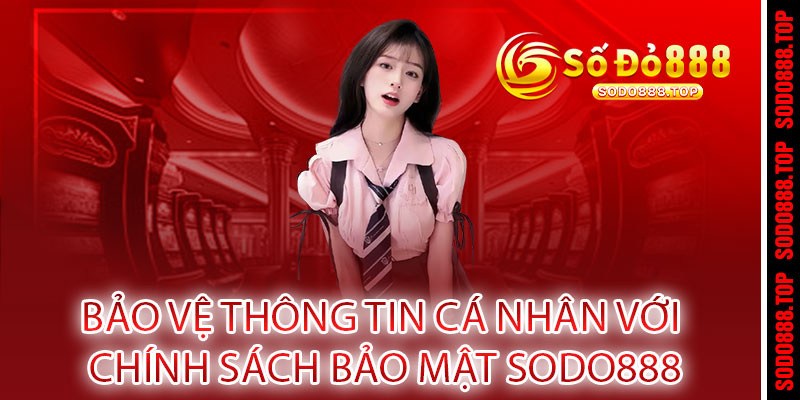 Chính Sách Bảo Mật Sodo888 - Cam Kết Bảo Vệ Tuyệt Đối Thông Tin Cá Nhân Của Bạn 2 Bảo vệ thông tin cá nhân với Chính Sách Bảo Mật Sodo888